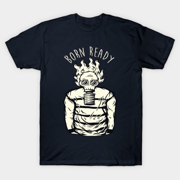 BORN READY GAS MASK DUDE CORONAVIRUS COVID-19  T-SHIRT DESIGN T-Shirt by Chameleon Living